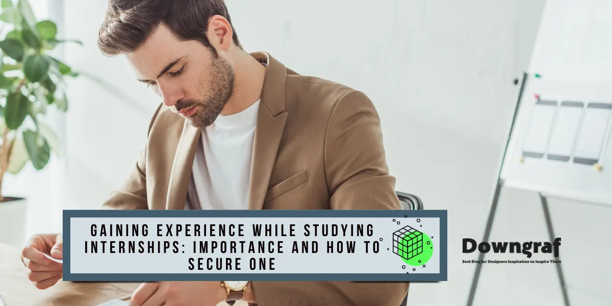 Gaining Experience While Studying Internships_ Importance and How to Secure One