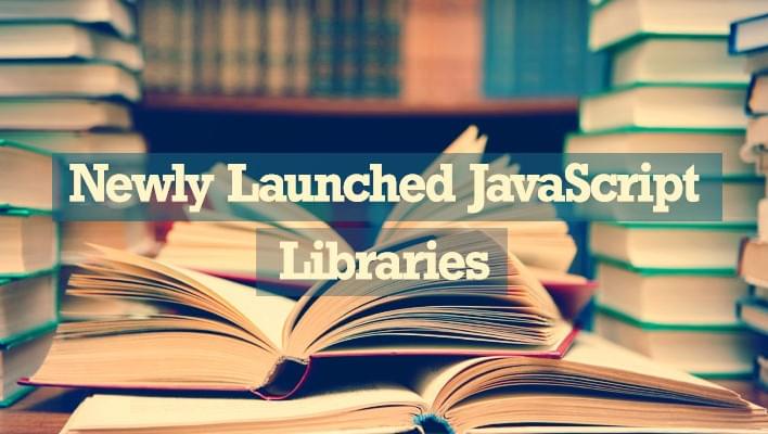 Newly Launched JavaScript Libraries for Experts