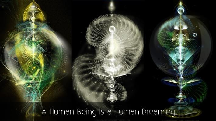 A Human Being Is a Human Dreaming