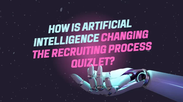 How is Artificial Intelligence Changing the Recruiting Process Quizlet