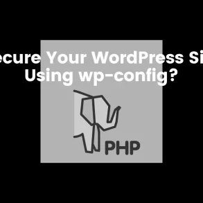 How Can You Secure Your WordPress Site Using wp-config PHP