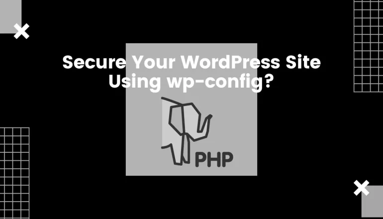 How Can You Secure Your WordPress Site Using wp-config PHP