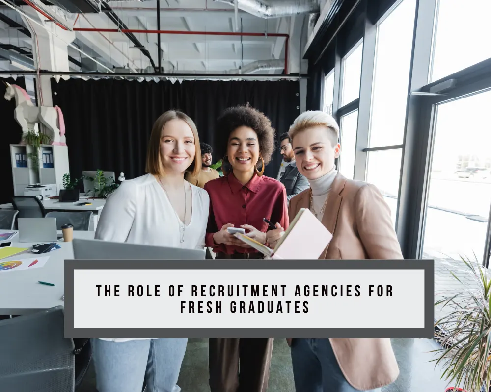 The Role of Recruitment Agencies for Fresh Graduates